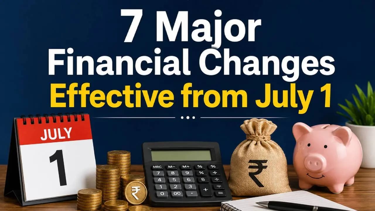Major Financial Changes Effective from July 1 Every Indian Should Know